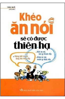 Khéo ăn khéo nói sẽ có được thiên hạ