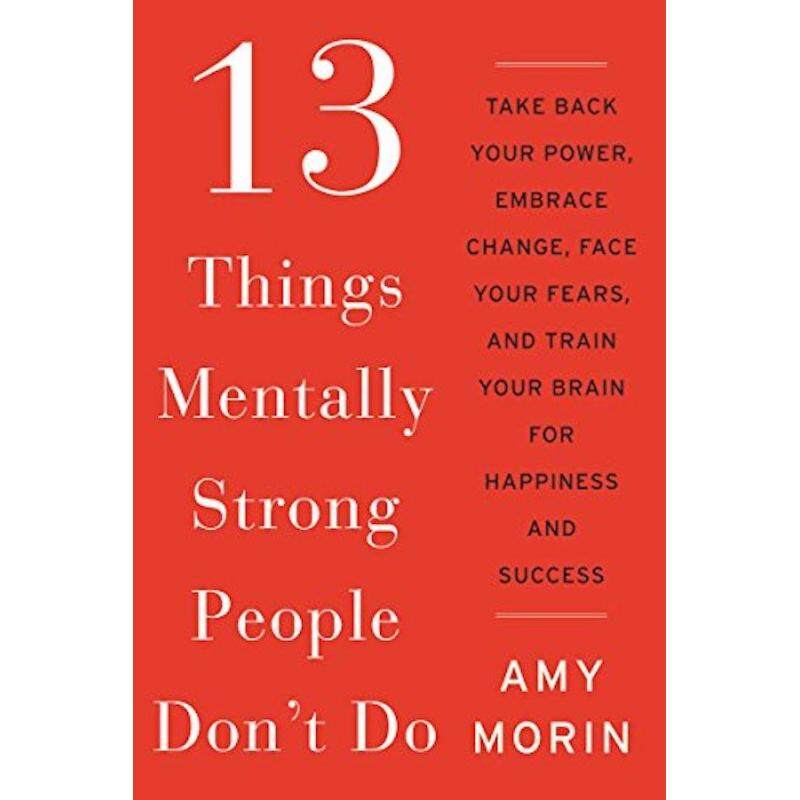 13 Things Mentally Strong People Don\\t Do: Take Back Your Power, Embrace Change, Face Your Fears, and Train Your Brain for Happiness and Success Malaysia