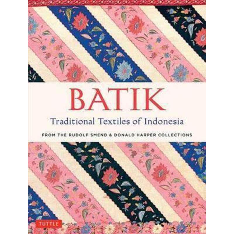 Batik, Traditional Textiles of Indonesia : From the Rudolf Smend & Donald Harper Collections Malaysia