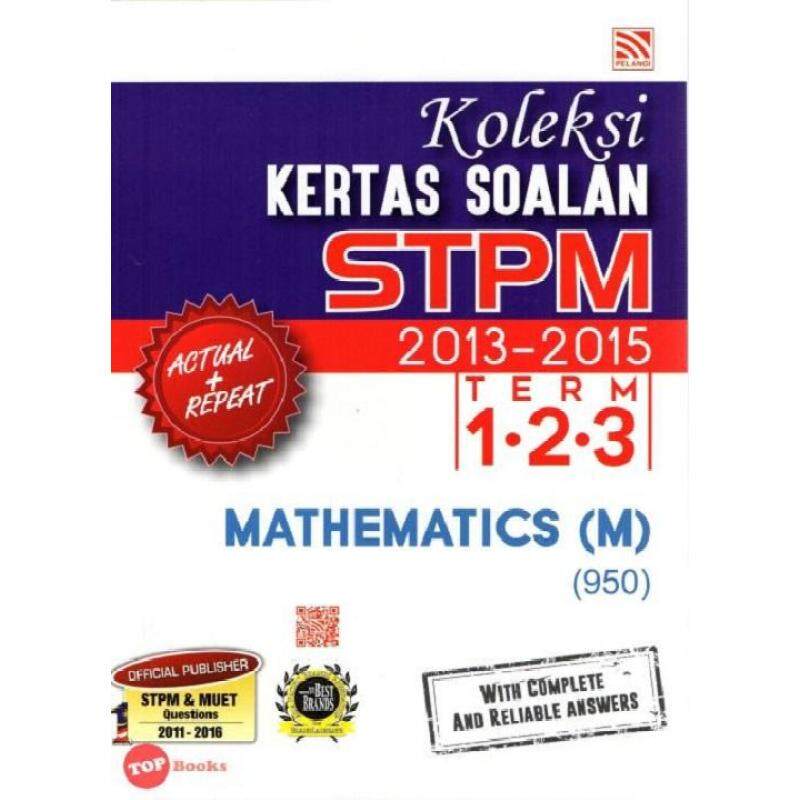 Pelangi Koleksi Kertas Soalan STPM 2013-2015 Term 1.2.3 Mathematics (M) (950) Malaysia