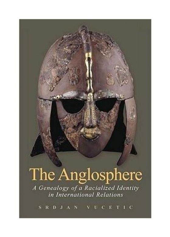 The Anglosphere: A Genealogy of a Racialized Identity in International Relations