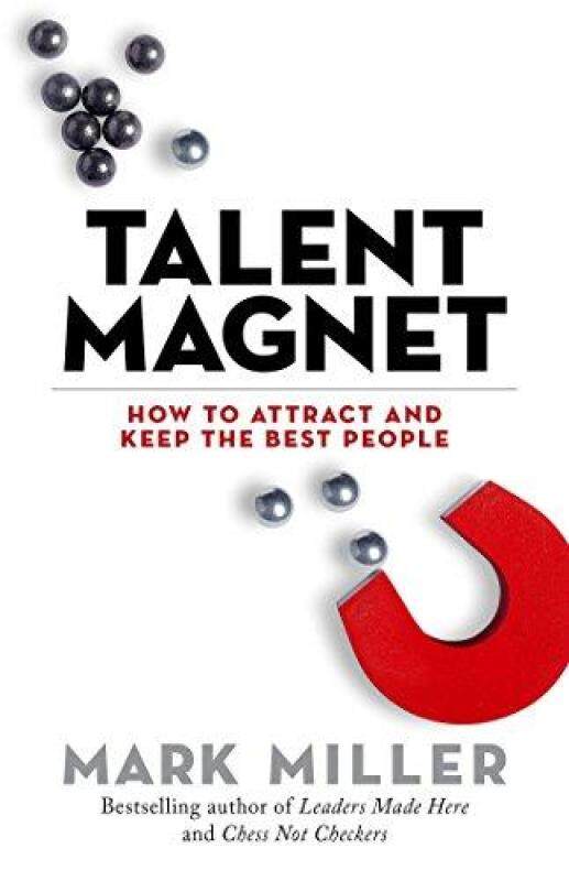 Talent Magnet: How to Attract and Keep the Best People (The High Performance) By Mark Miller Malaysia