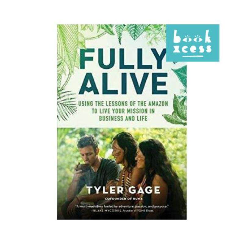 Fully Alive : Using the Lessons of the Amazon to Live Your Mission in Business and Life Malaysia