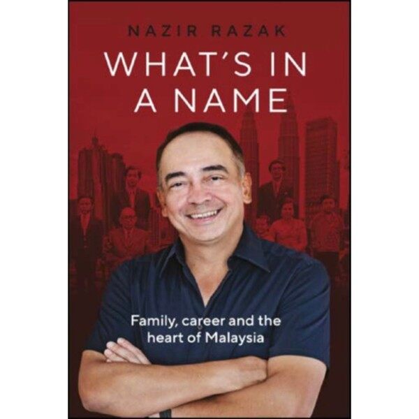 WHATS IN A NAME [ Family, career and the heart of Malaysia ] - NAZIR RAZAK Malaysia