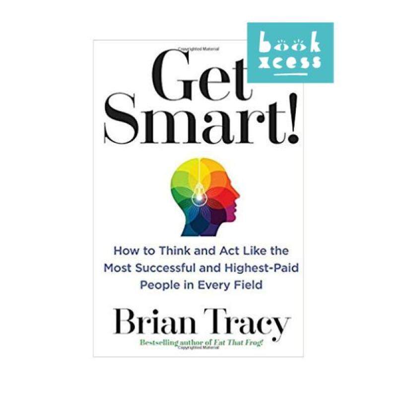 Get Smart!: How to Think and Act Like the Most Successful and Highest-Paid People in Every Field Malaysia