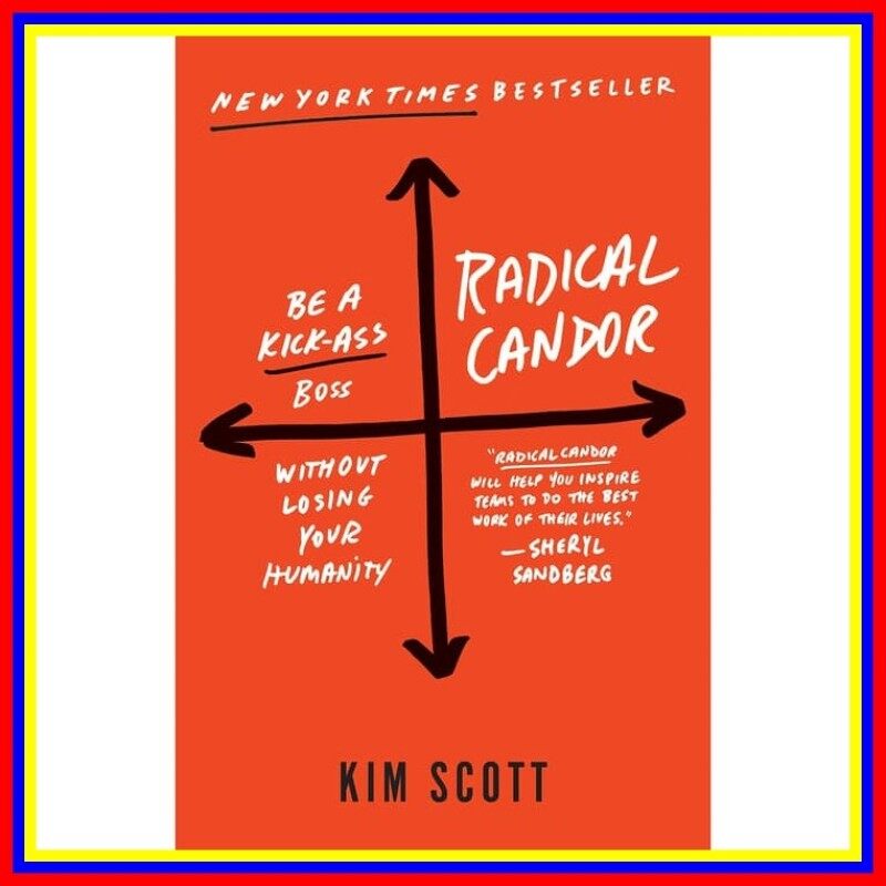 Radical Candor Be A Kick-Ass Boss Without Losing Your Humanity Malaysia