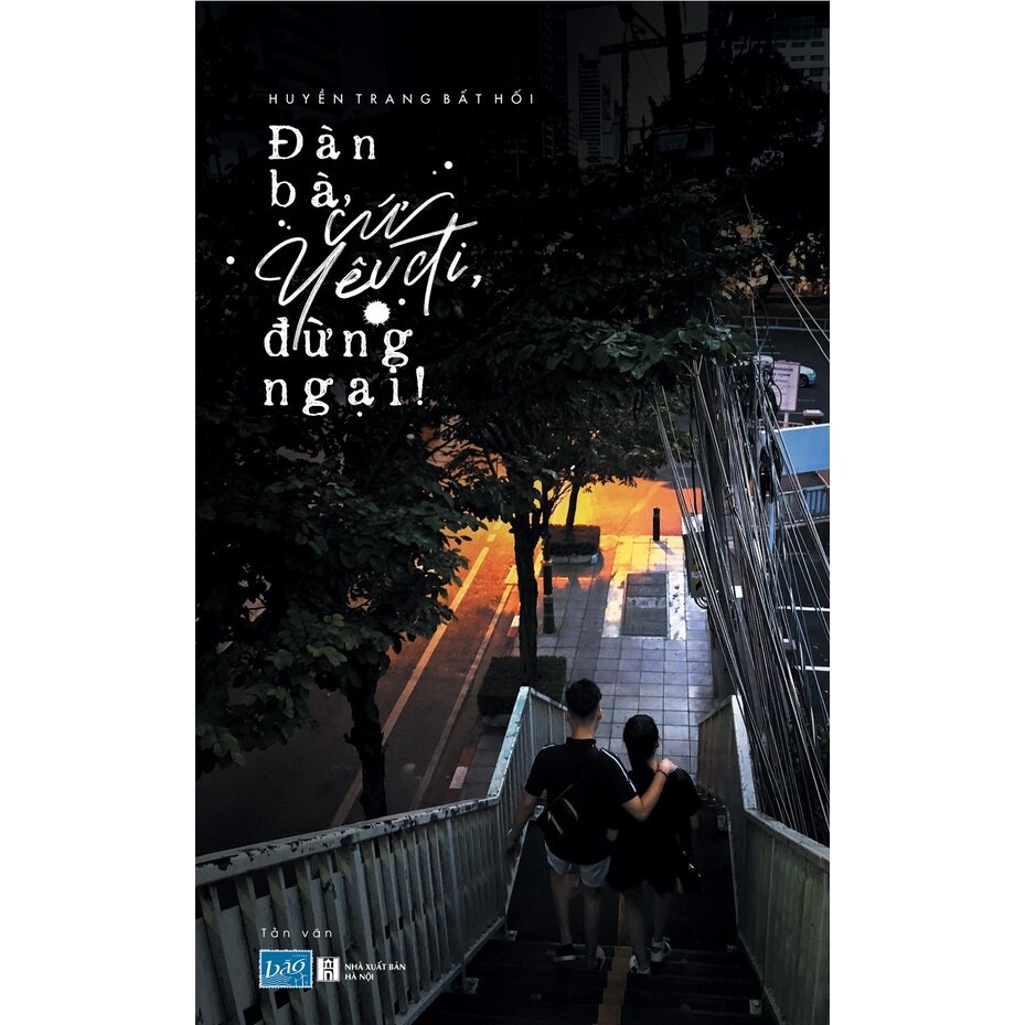 Sách - Đàn Bà, Cứ Yêu Đi, Đừng Ngại!