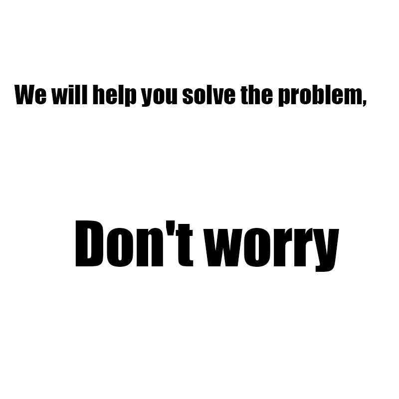 After-sales service, we will help you solve the problem