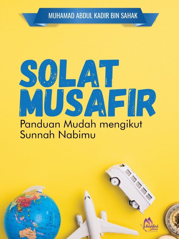 Solat Musafir-Panduan Mudah Mengikut Sunnah Nabimu | Abdul Kadir Sahak Malaysia