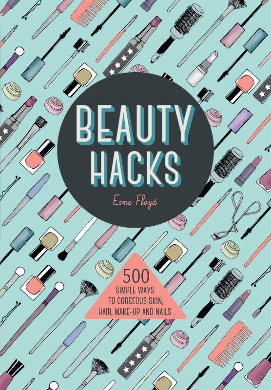 Beauty Hacks: 500 Simple Ways to Gorgeous Skin, Hair, Make-up and Nails - Lifestyle Books/Beauty Books Malaysia