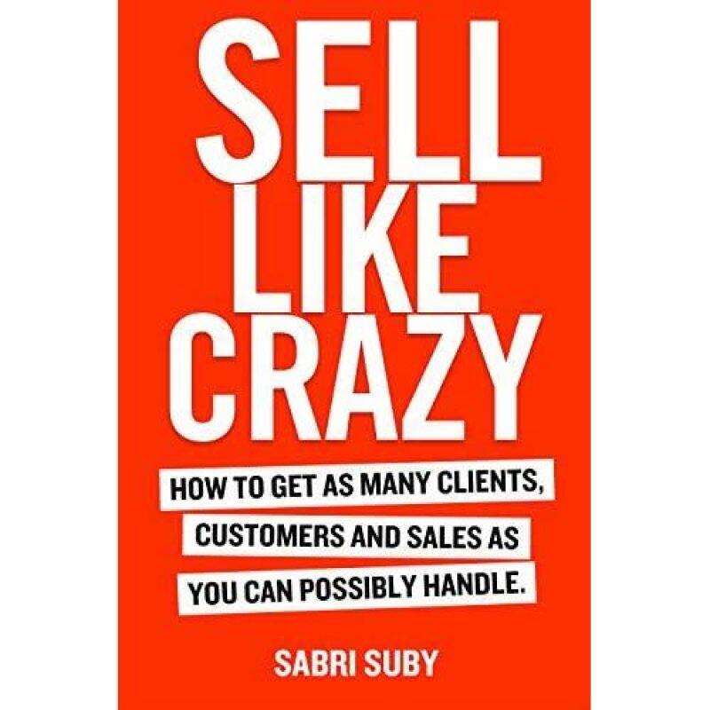 [eBook] SELL LIKE CRAZY: How to Get As Many Clients, Customers and Sales As You Can Possibly Handle by Sabri Suby Malaysia