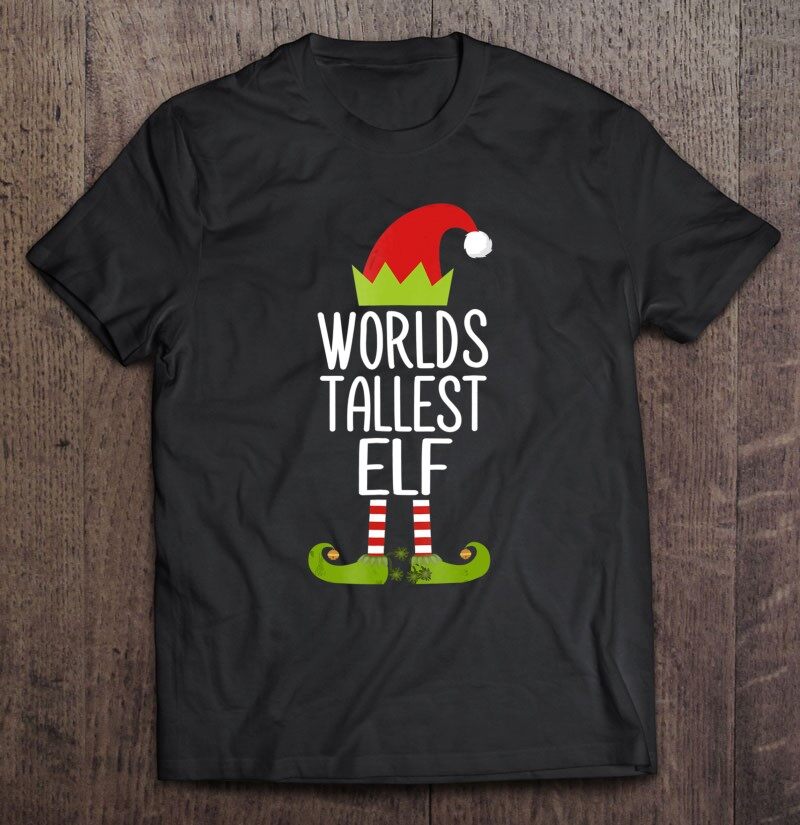 World'S Tallest T Shirt Elf Shirt 