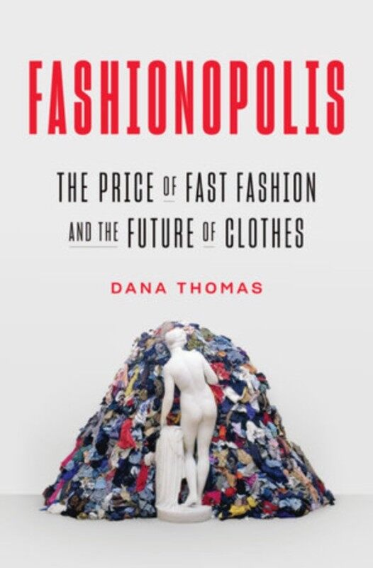 BORDERS Fashionopolis THE PRICE OF FAST FASHION AND THE FUTURE OF CLOTHES By DANA THOMAS Malaysia