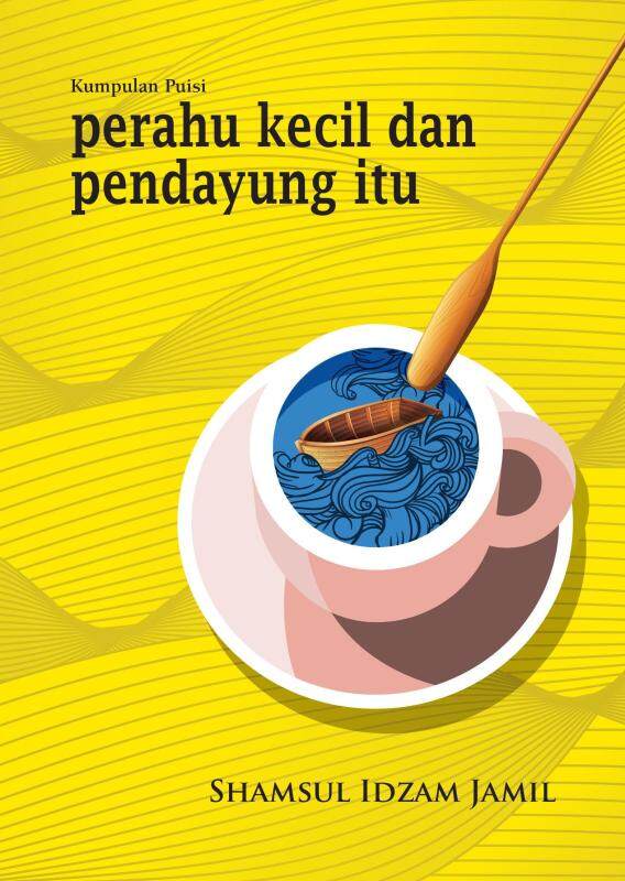Kumpulan Puisi: Perahu Kecil dan Pendayung Itu Malaysia