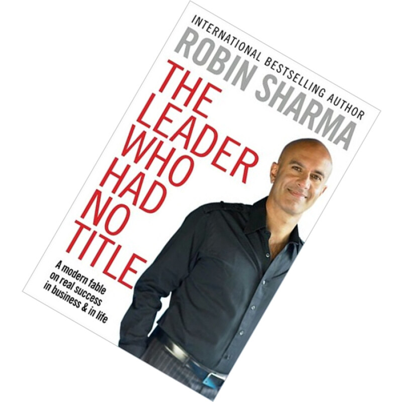 Leader Who Had No Title a Modern Fable on Real Success in Business and in Life by Robin S. Sharma Malaysia