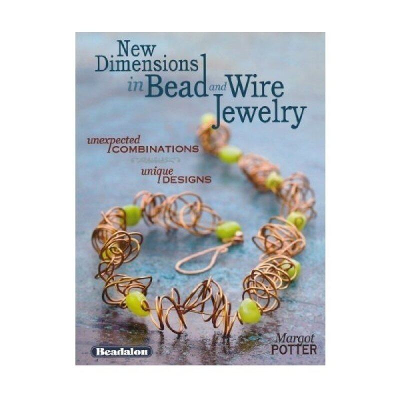 New Dimensions in Bead and Wire Jewelry: Unexpected Combinations, Unique Designs Malaysia